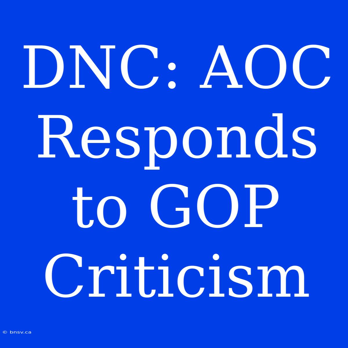 DNC: AOC Responds To GOP Criticism