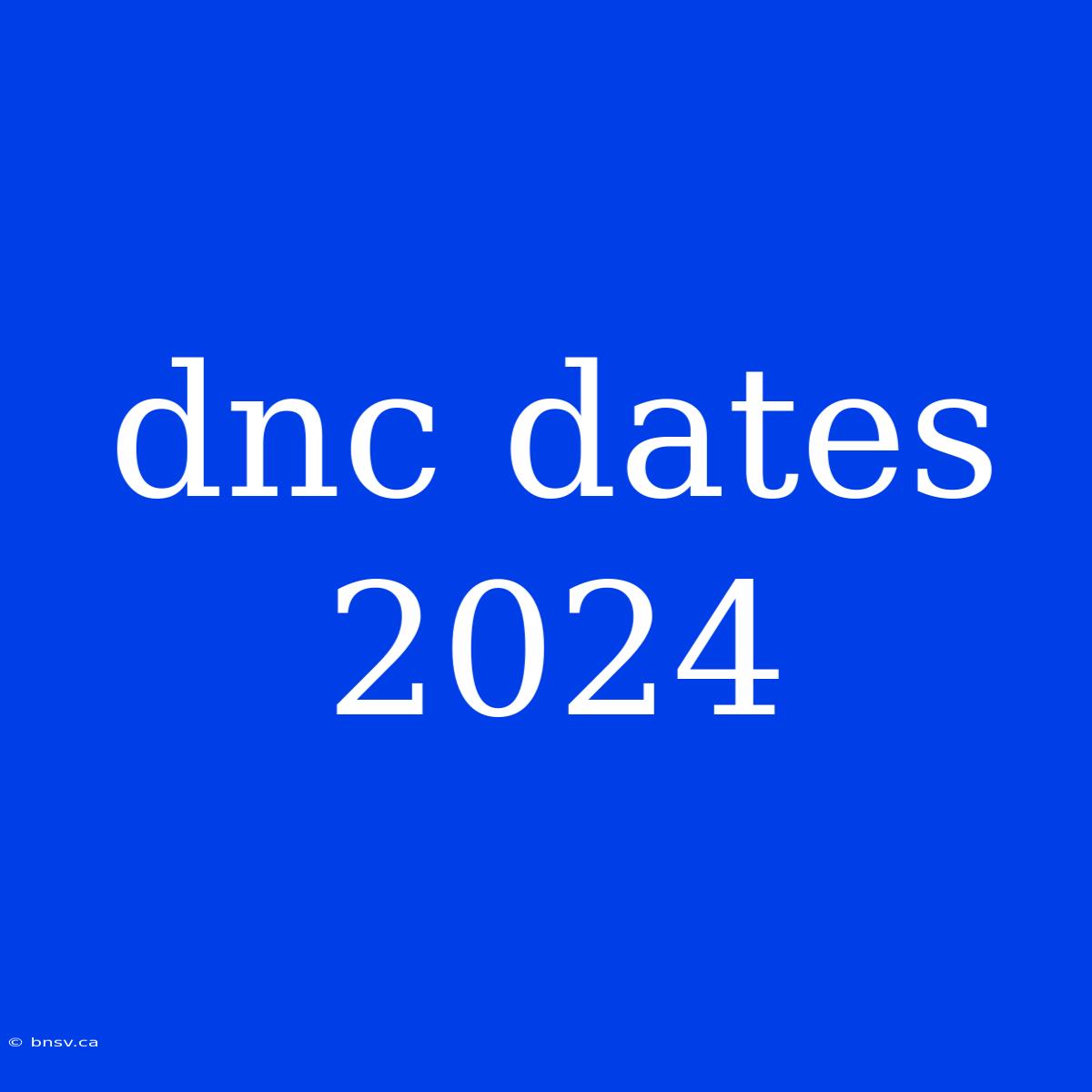 Dnc Dates 2024