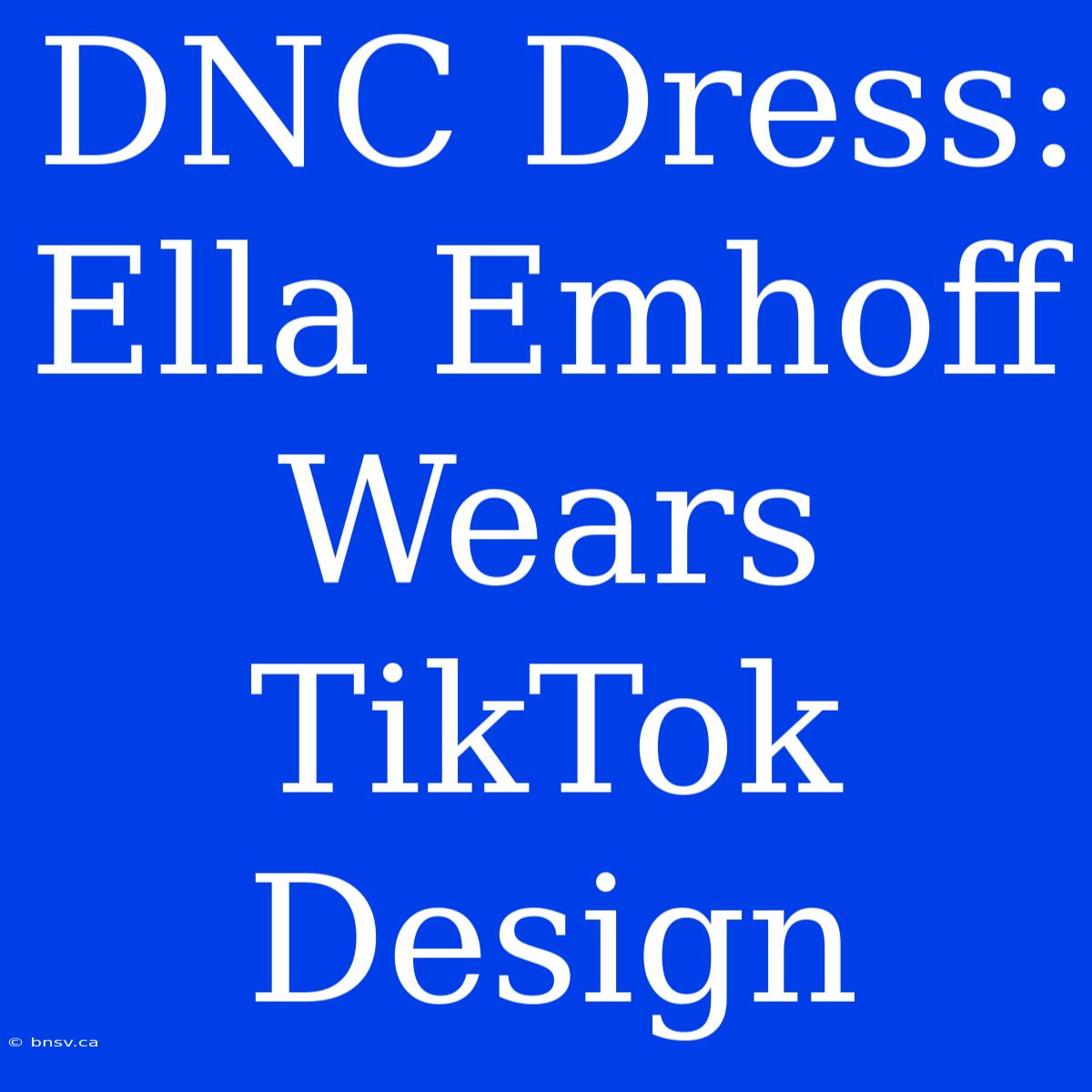 DNC Dress: Ella Emhoff Wears TikTok Design