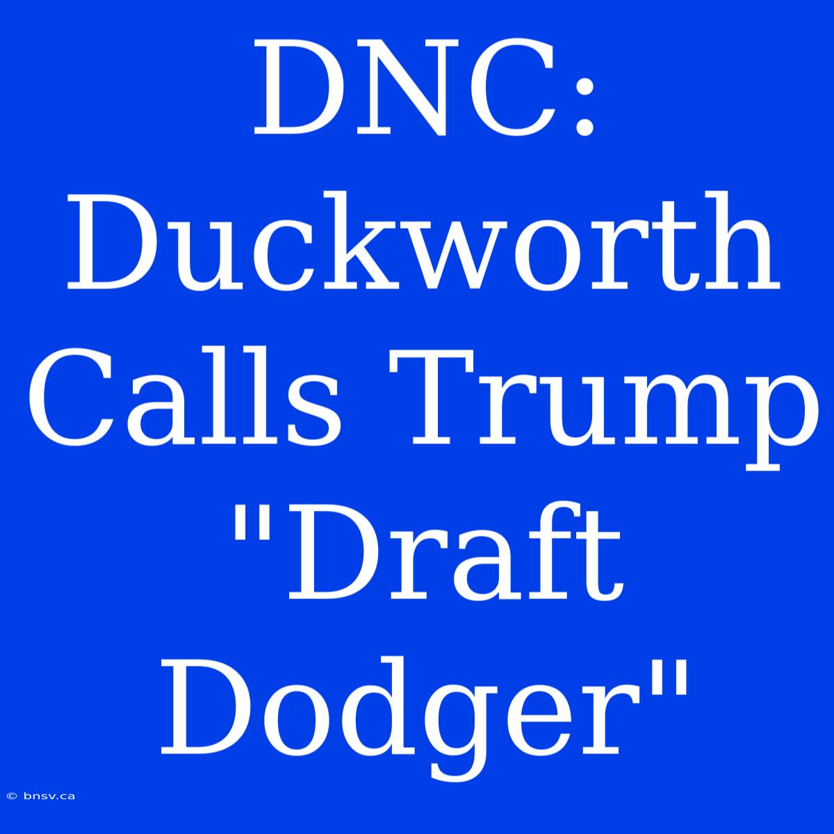 DNC: Duckworth Calls Trump 