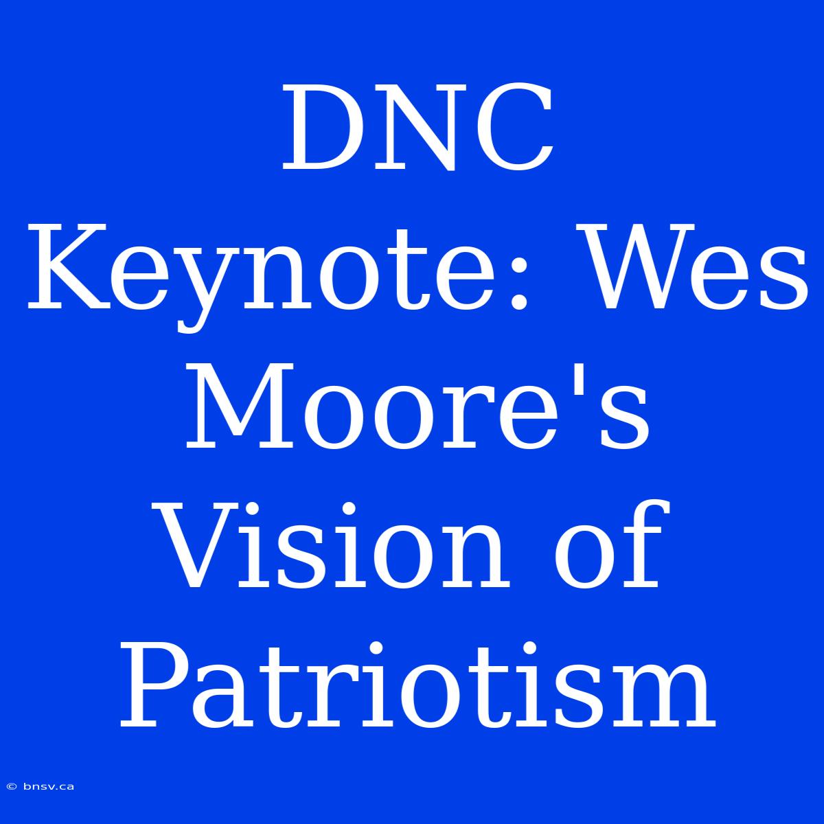 DNC Keynote: Wes Moore's Vision Of Patriotism