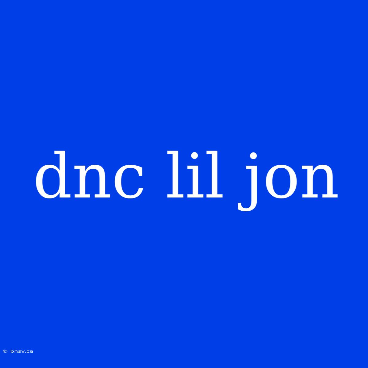 Dnc Lil Jon