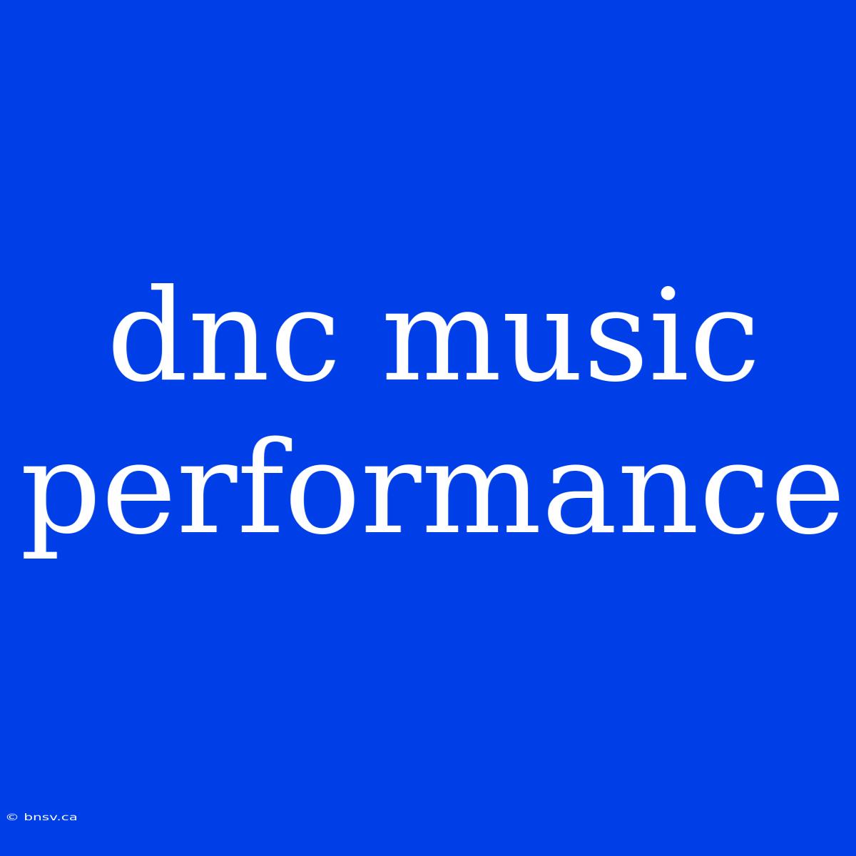 Dnc Music Performance