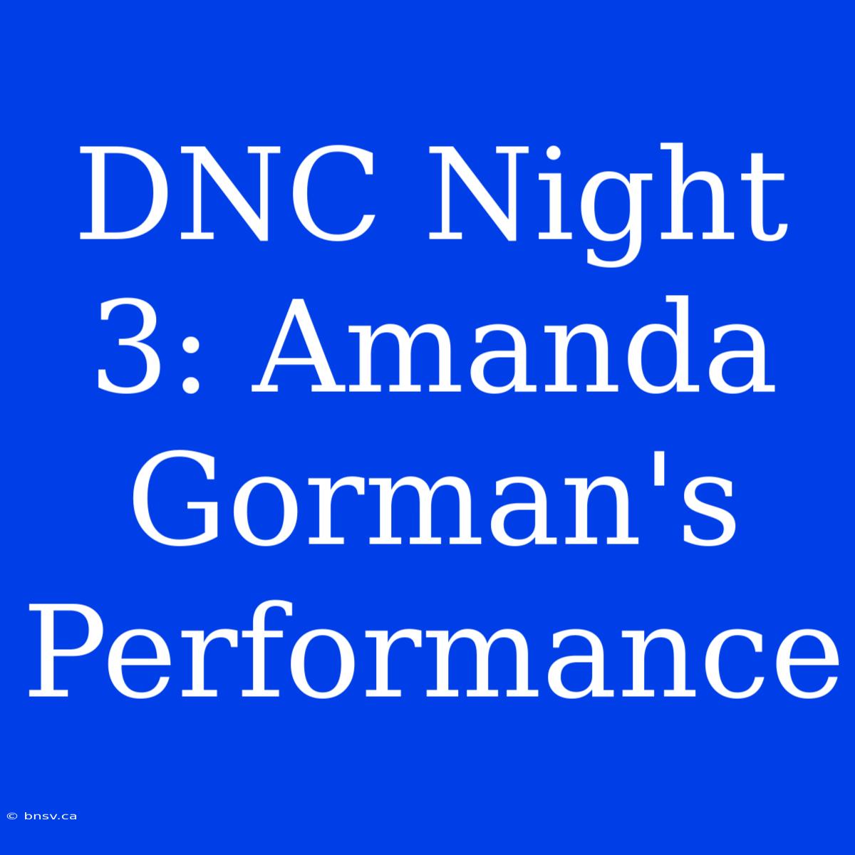 DNC Night 3: Amanda Gorman's Performance