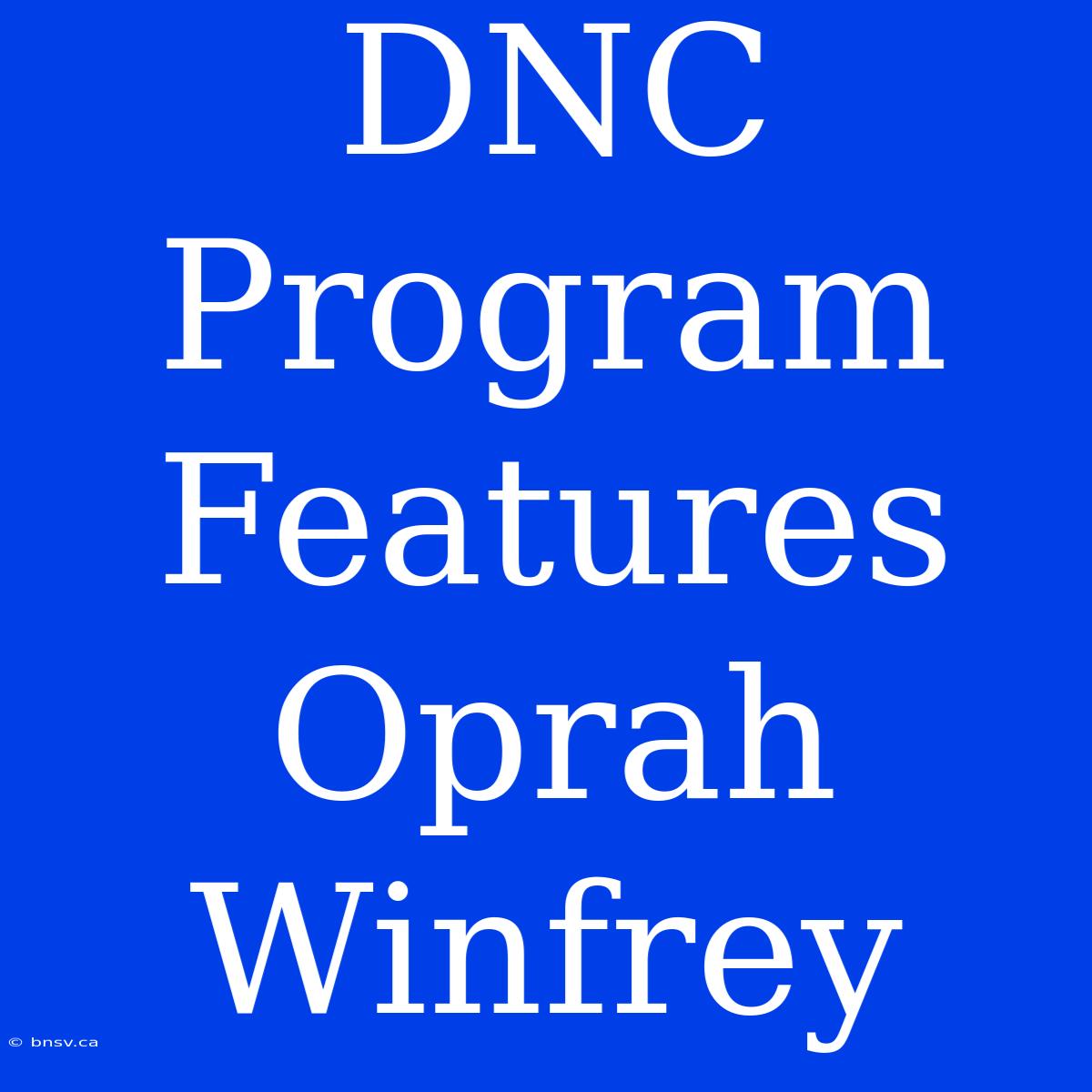 DNC Program Features Oprah Winfrey