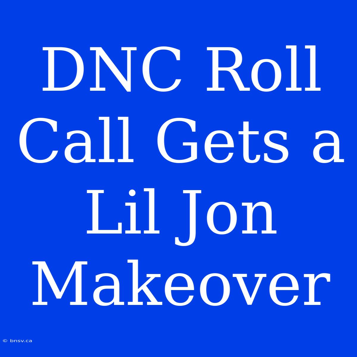 DNC Roll Call Gets A Lil Jon Makeover