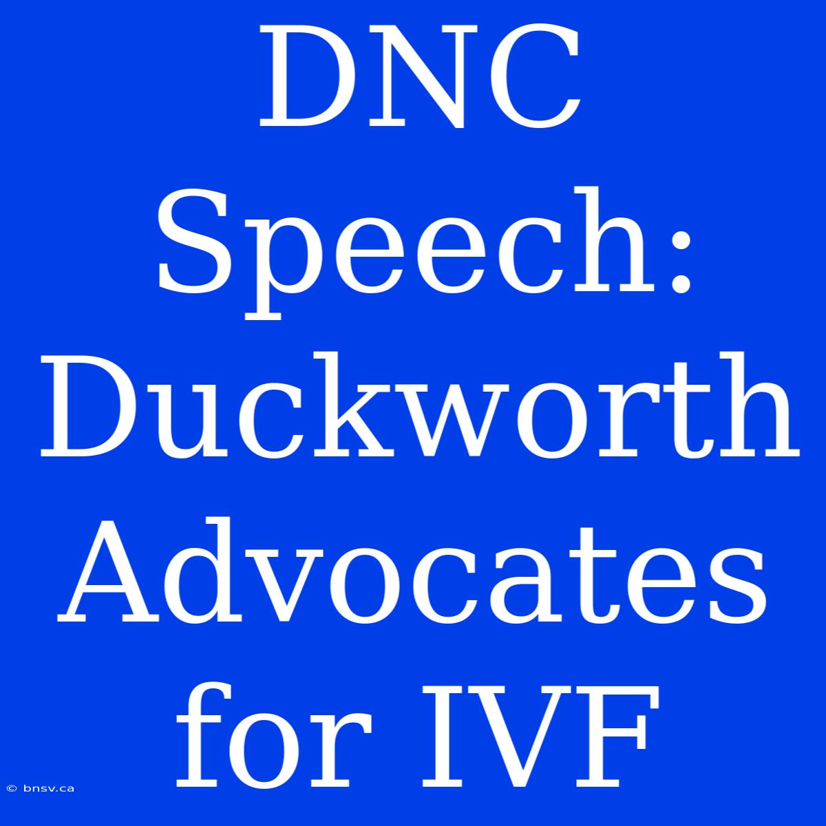 DNC Speech: Duckworth Advocates For IVF