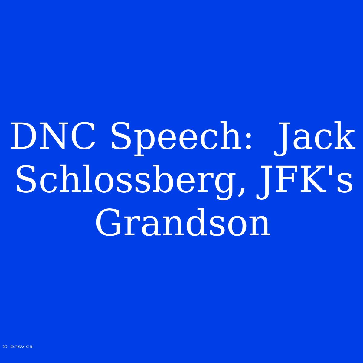 DNC Speech:  Jack Schlossberg, JFK's Grandson