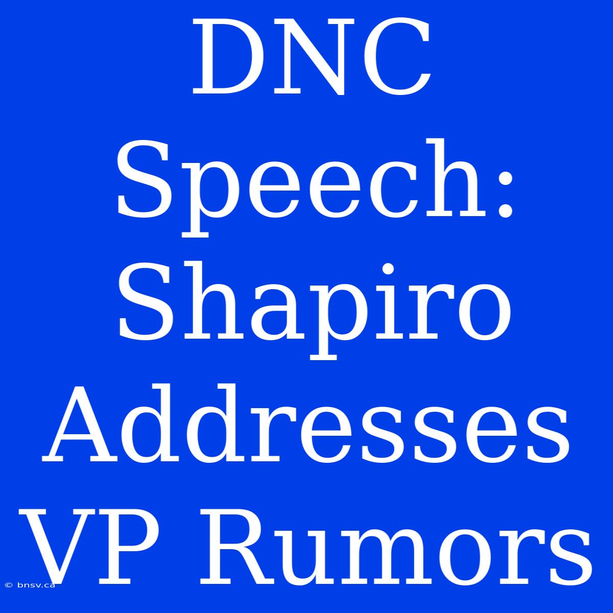 DNC Speech: Shapiro Addresses VP Rumors