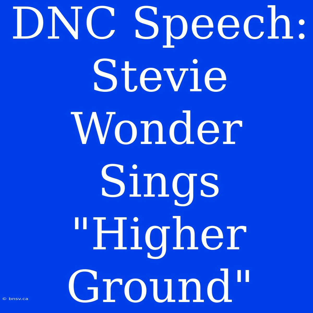 DNC Speech: Stevie Wonder Sings 