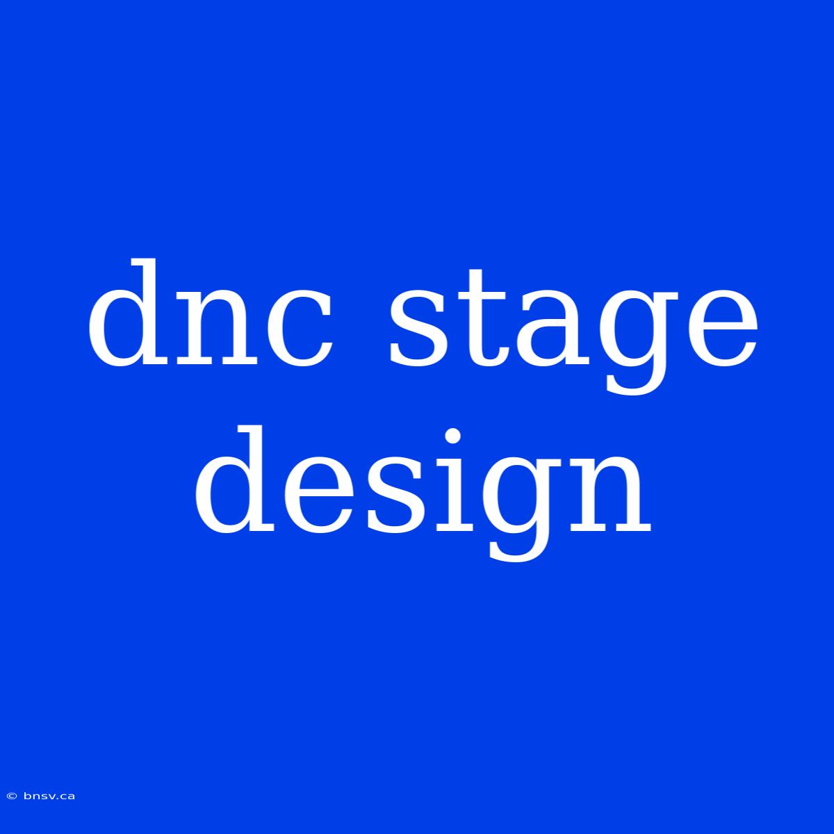 Dnc Stage Design