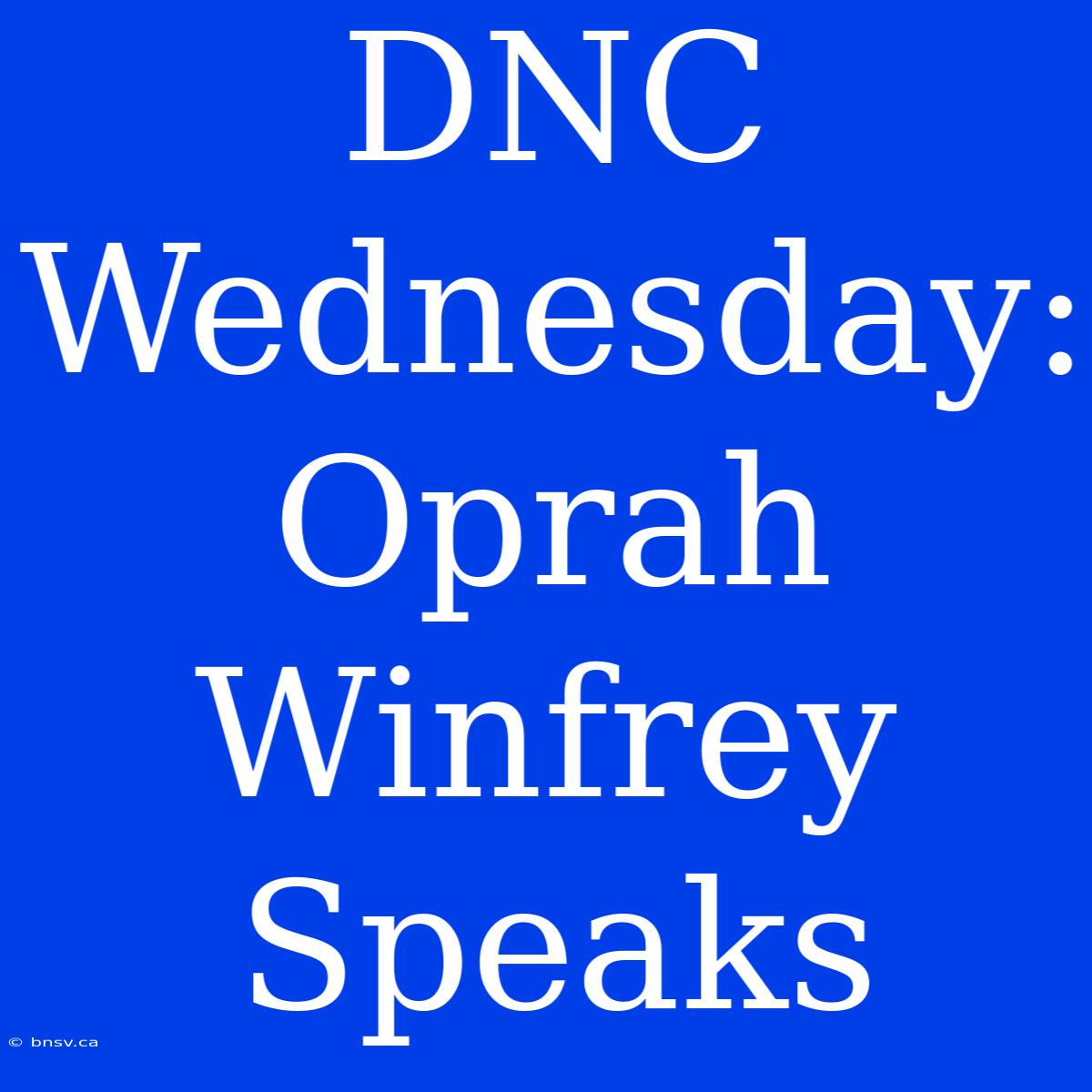 DNC Wednesday: Oprah Winfrey Speaks