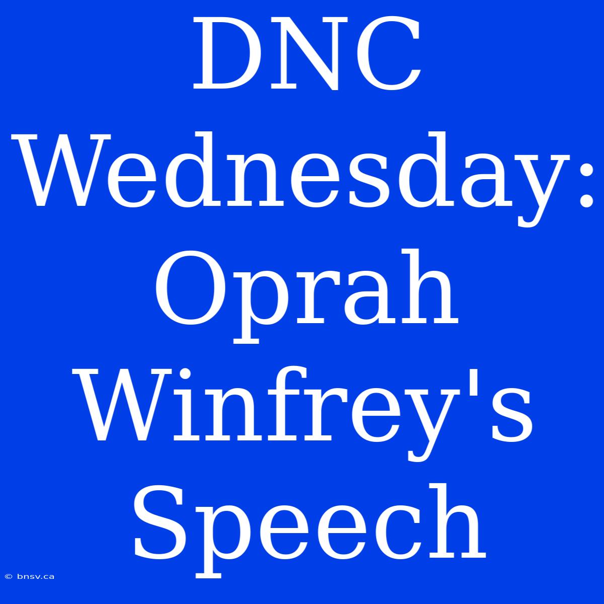 DNC Wednesday: Oprah Winfrey's Speech