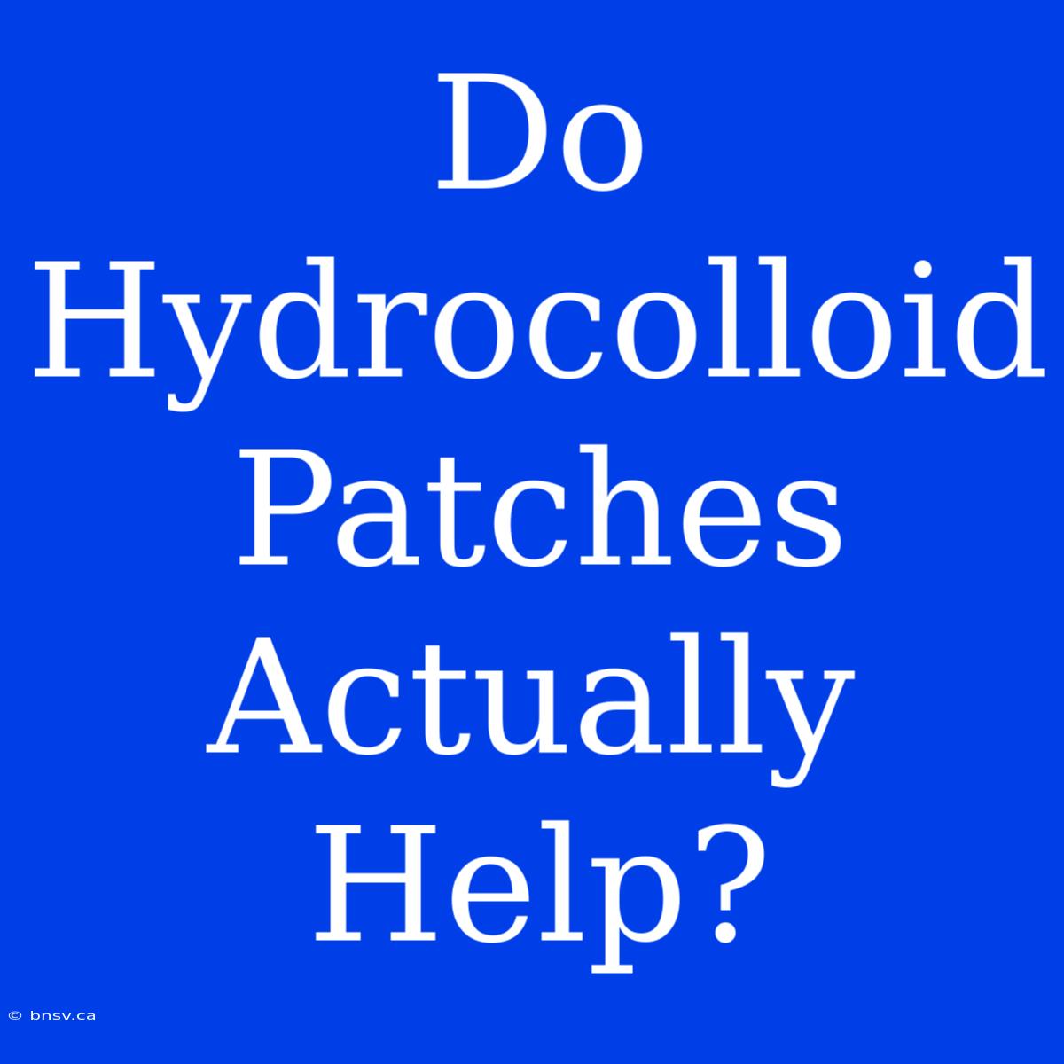 Do Hydrocolloid Patches Actually Help?