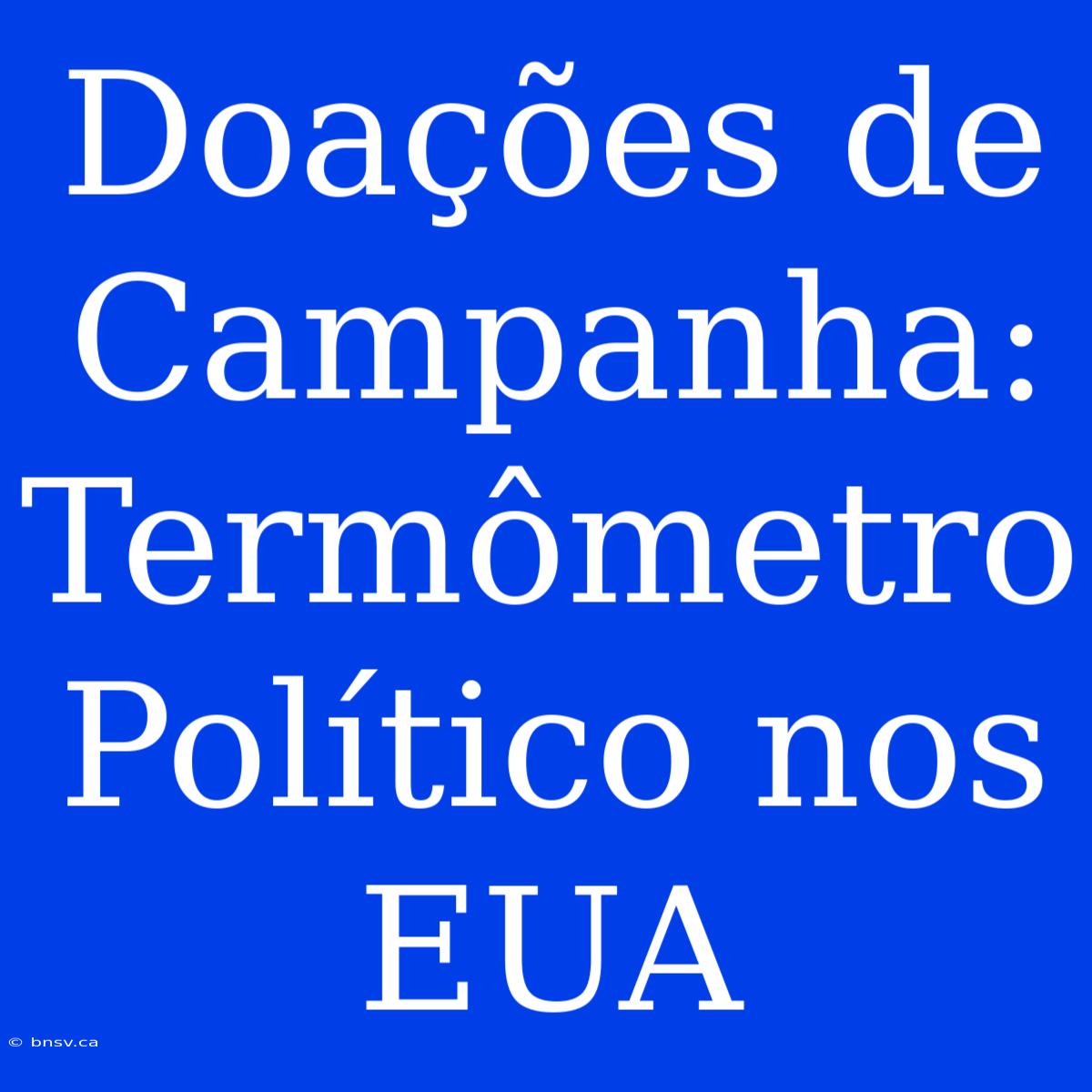 Doações De Campanha: Termômetro Político Nos EUA