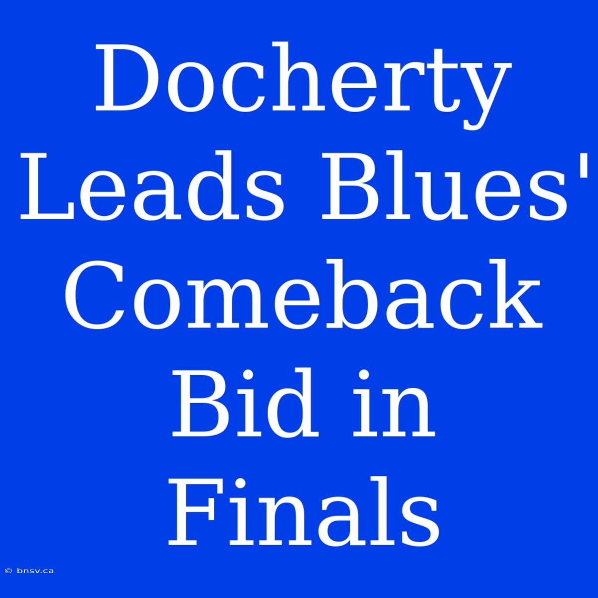 Docherty Leads Blues' Comeback Bid In Finals