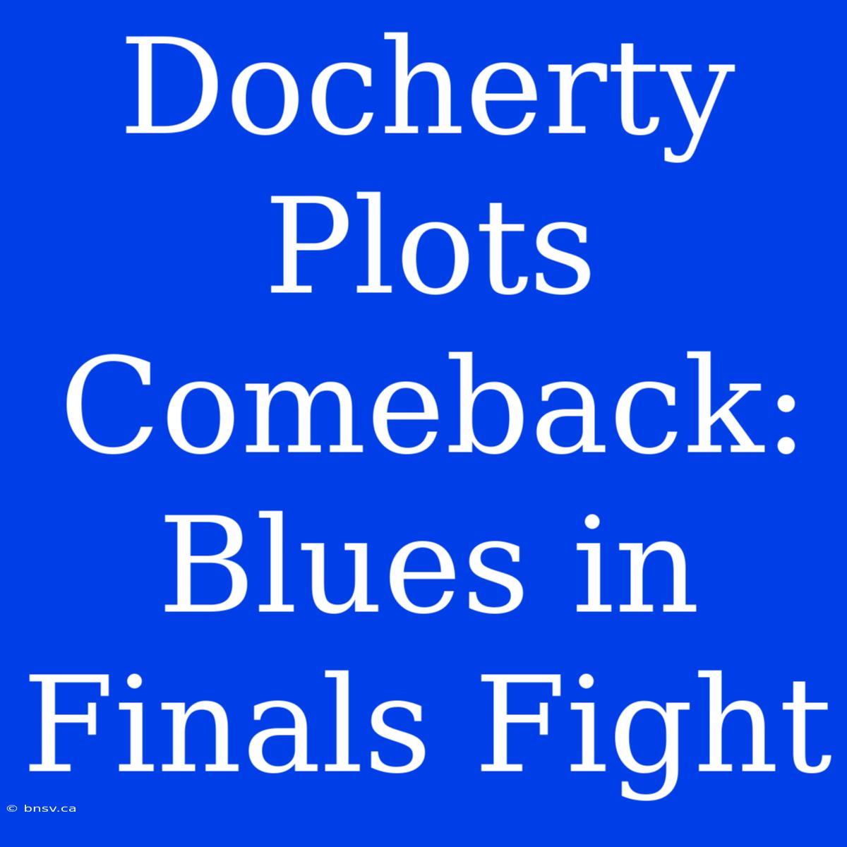 Docherty Plots Comeback: Blues In Finals Fight