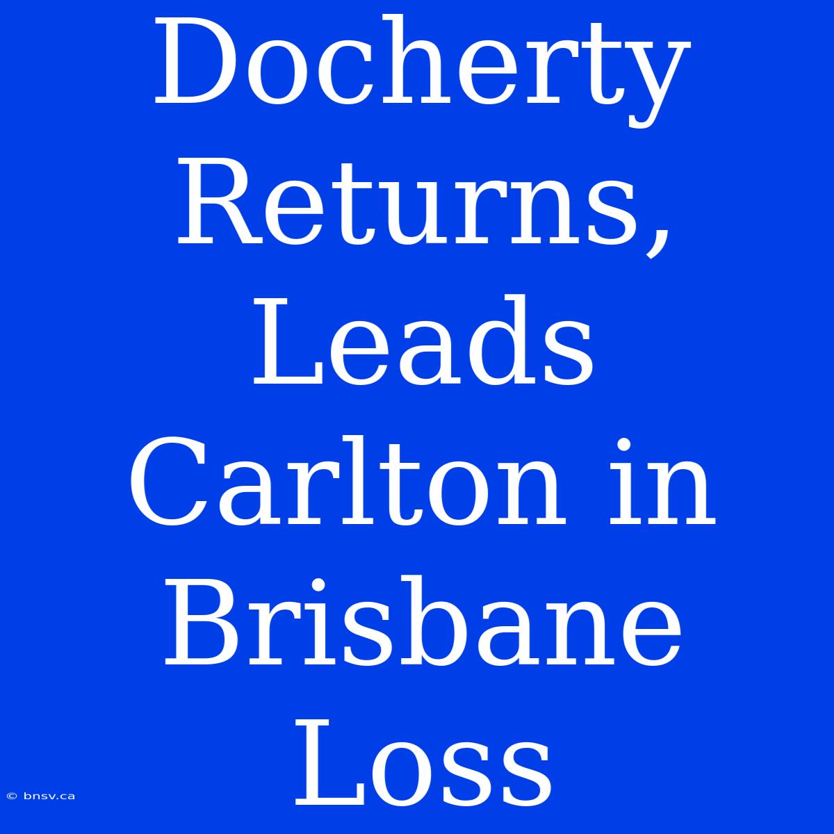 Docherty Returns, Leads Carlton In Brisbane Loss