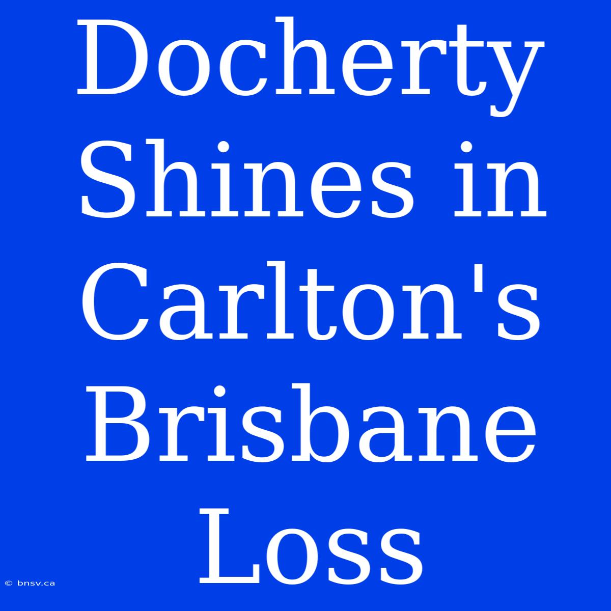 Docherty Shines In Carlton's Brisbane Loss