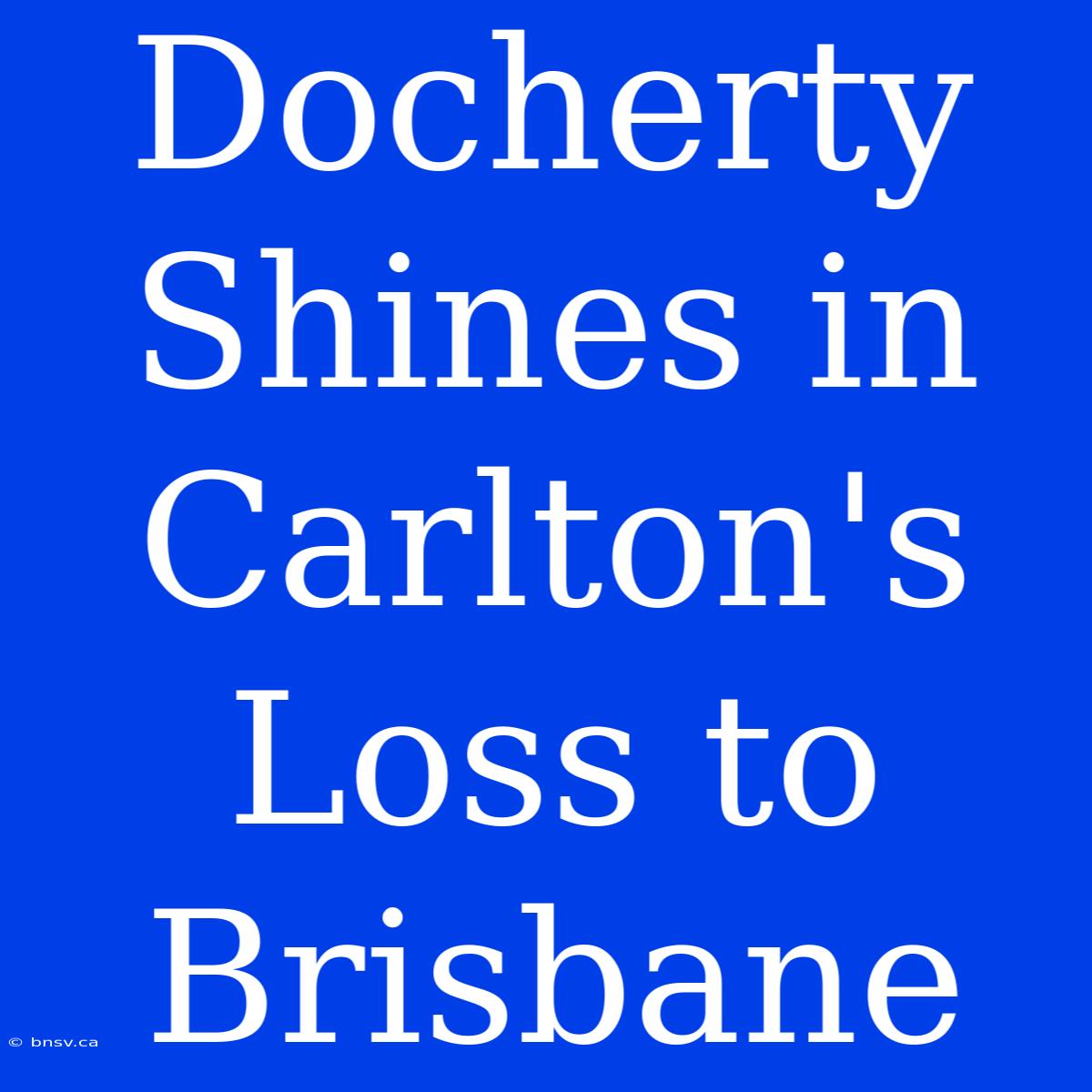 Docherty Shines In Carlton's Loss To Brisbane