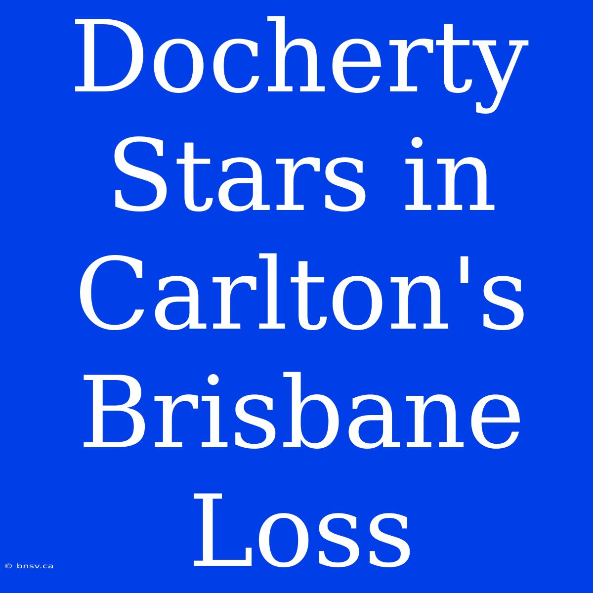 Docherty Stars In Carlton's Brisbane Loss