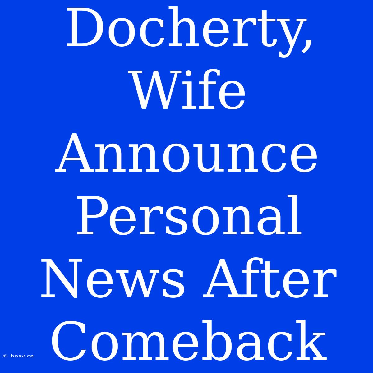 Docherty, Wife Announce Personal News After Comeback