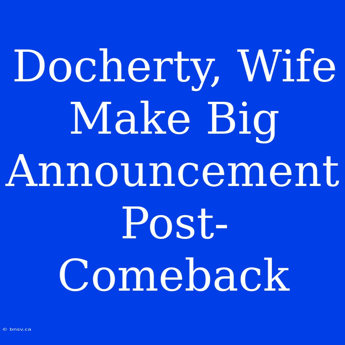 Docherty, Wife Make Big Announcement Post-Comeback