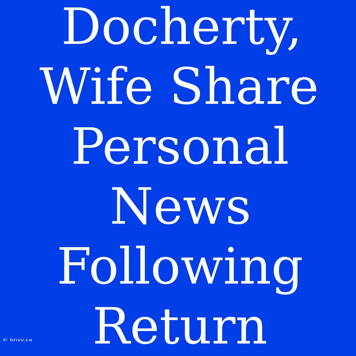 Docherty, Wife Share Personal News Following Return