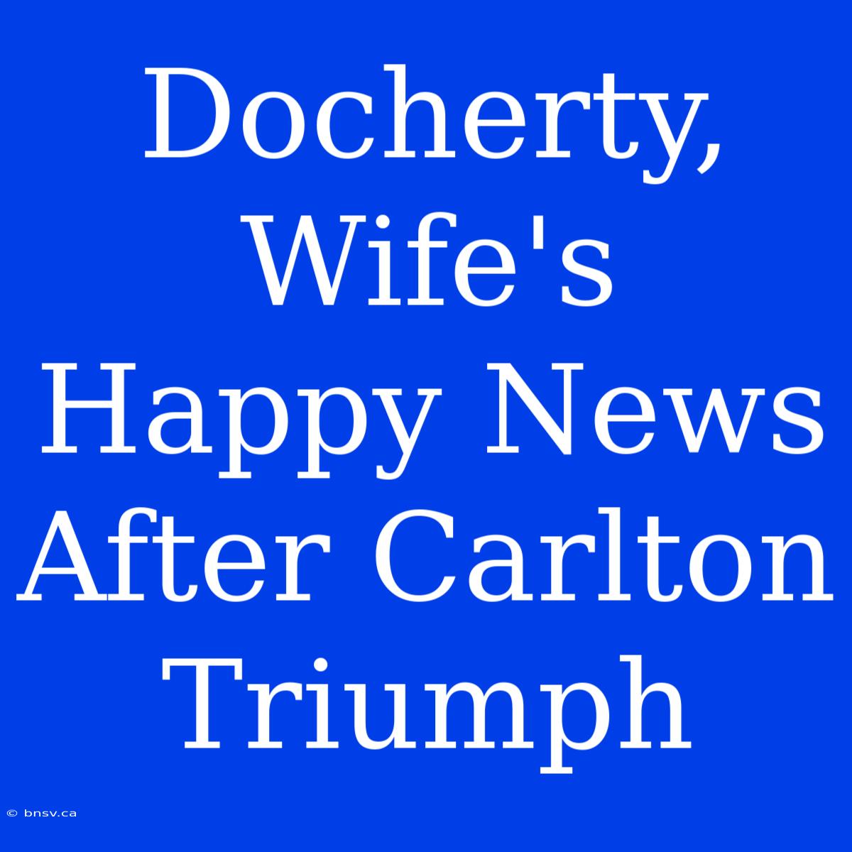 Docherty, Wife's Happy News After Carlton Triumph