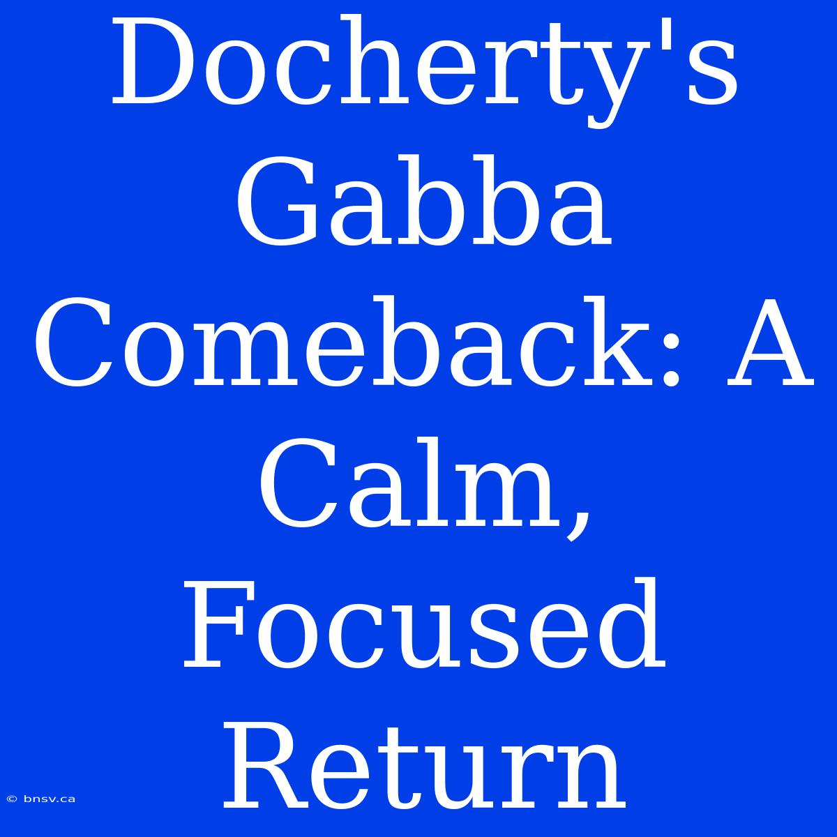 Docherty's Gabba Comeback: A Calm, Focused Return