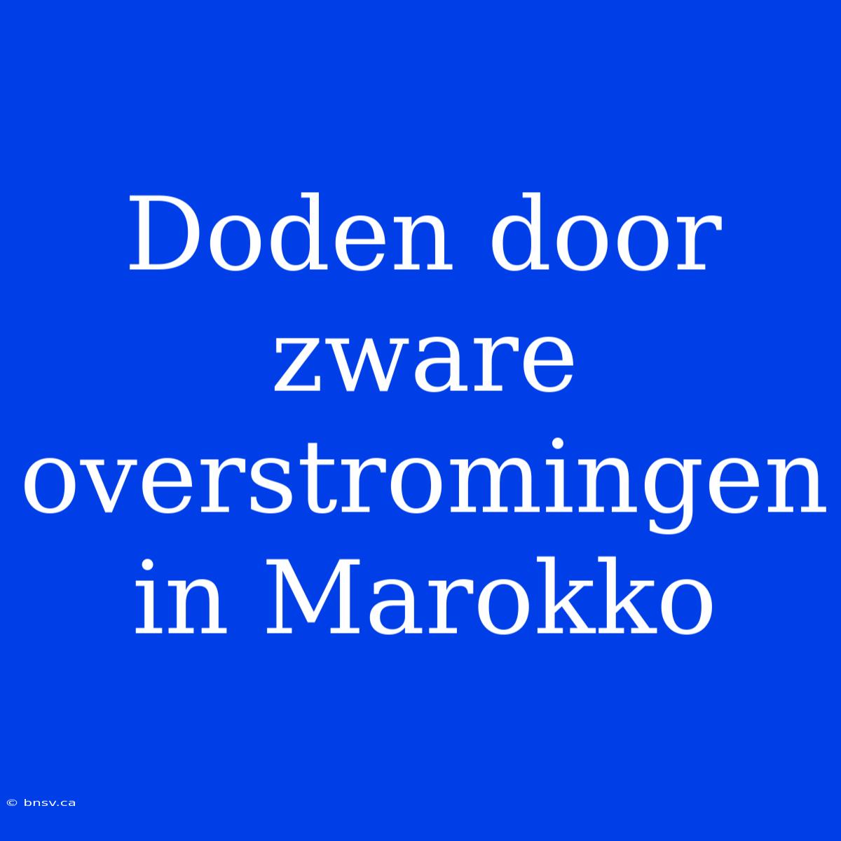 Doden Door Zware Overstromingen In Marokko