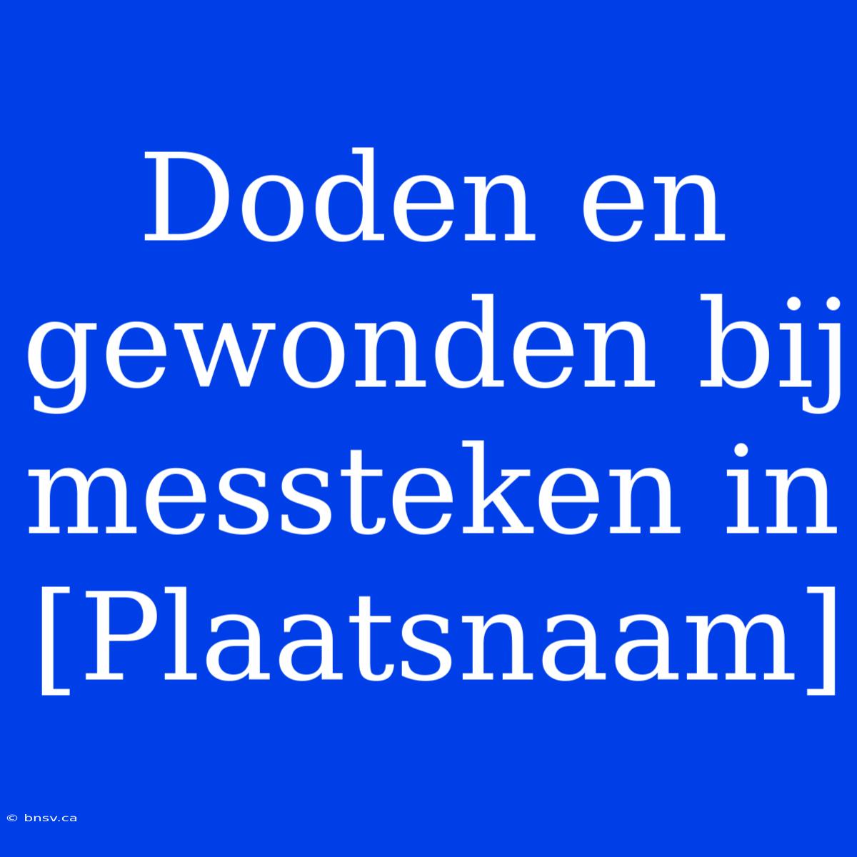 Doden En Gewonden Bij Messteken In [Plaatsnaam]