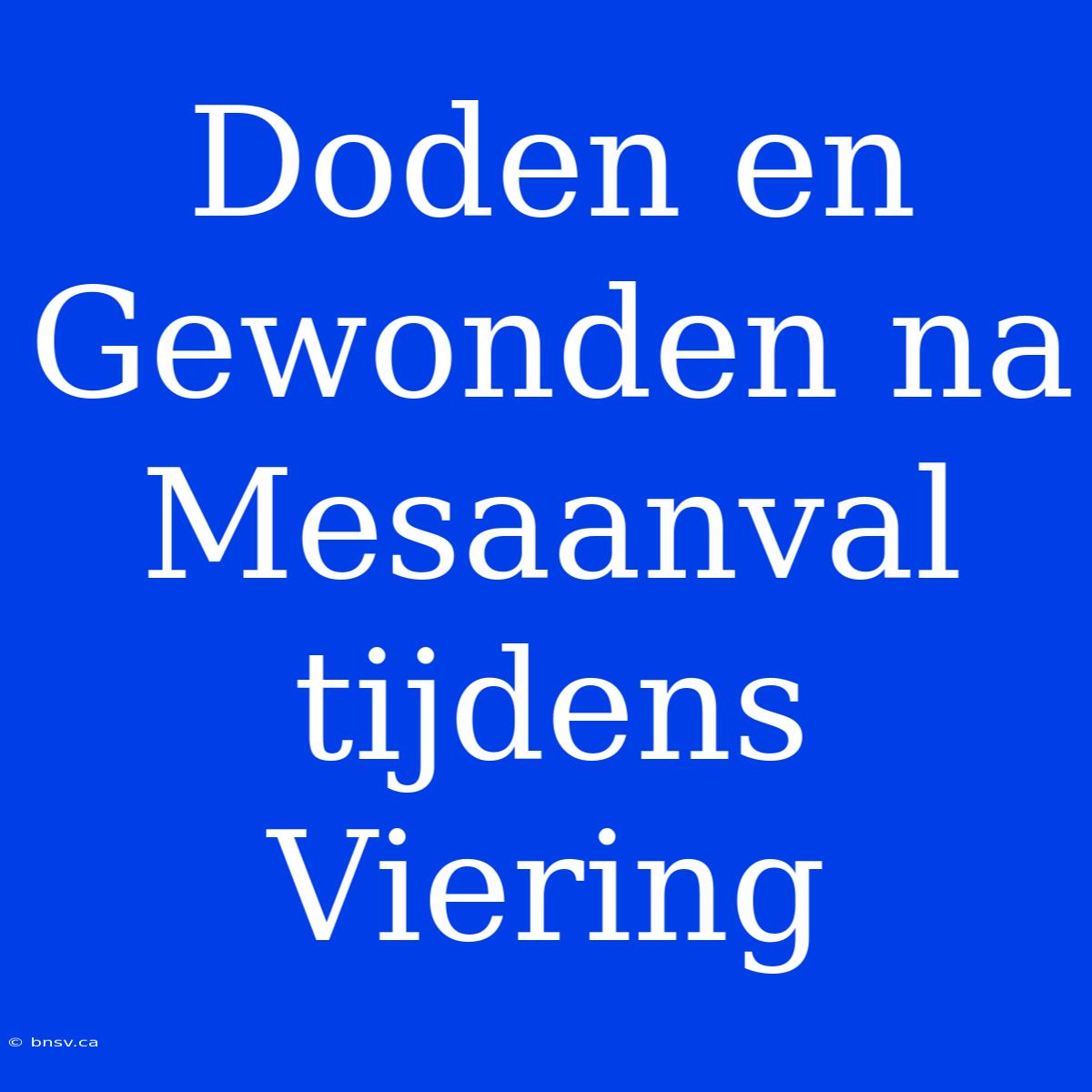 Doden En Gewonden Na Mesaanval Tijdens Viering