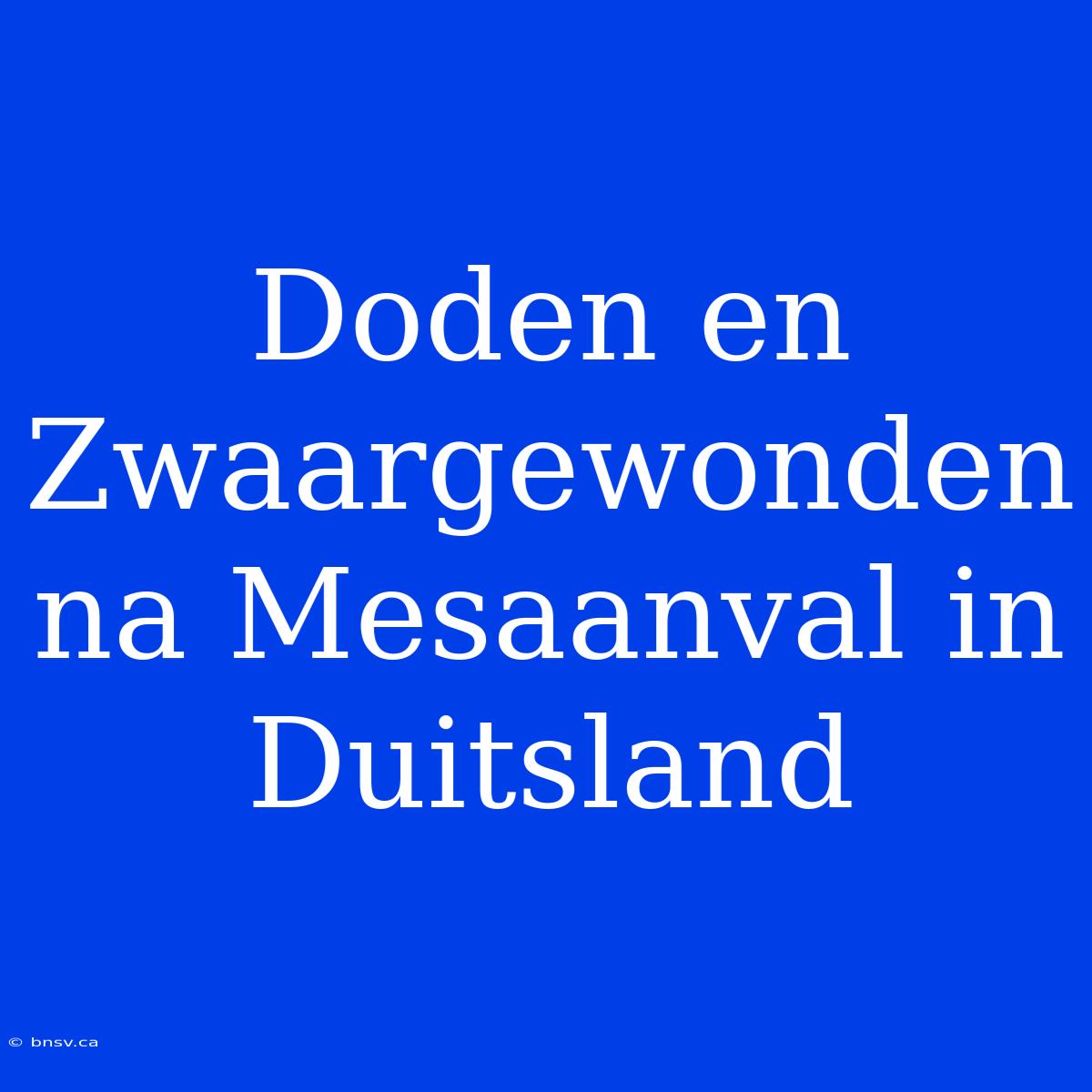 Doden En Zwaargewonden Na Mesaanval In Duitsland