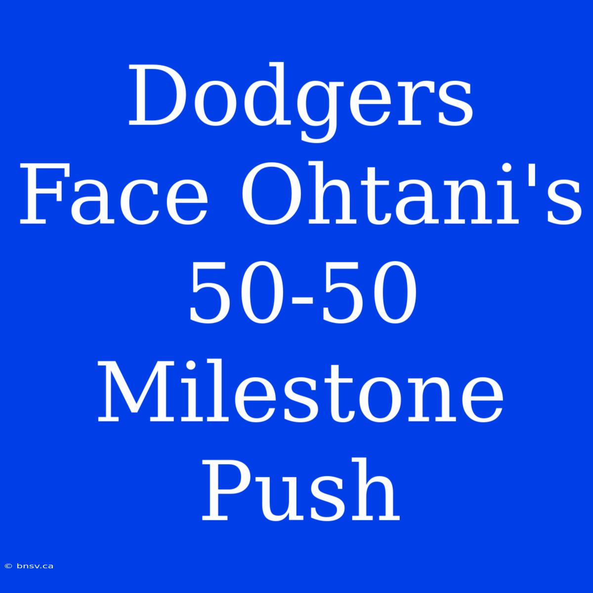 Dodgers Face Ohtani's 50-50 Milestone Push