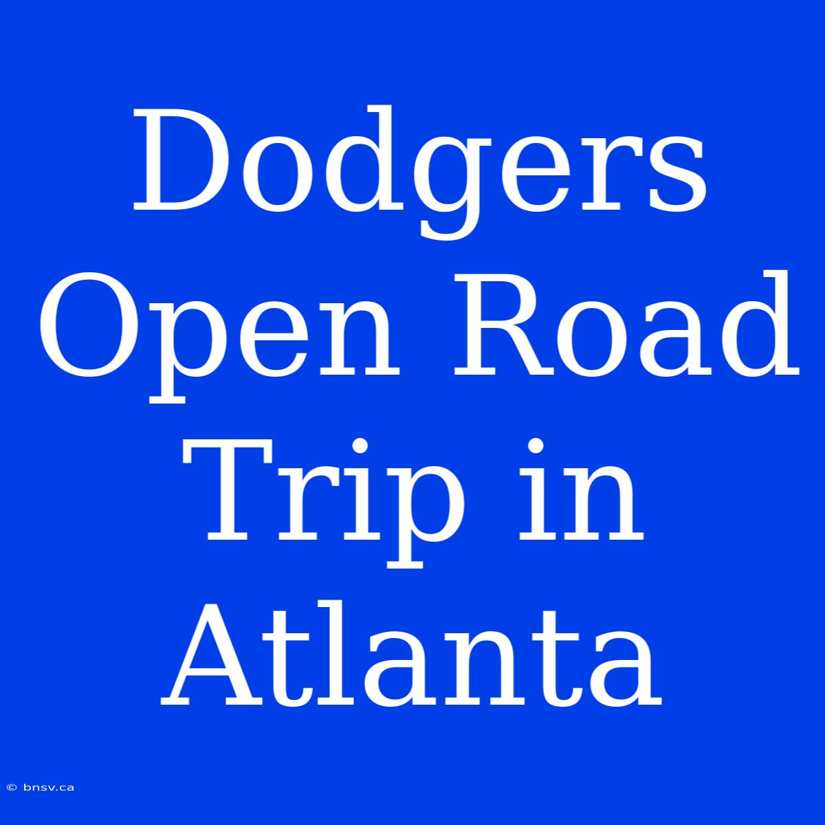 Dodgers Open Road Trip In Atlanta