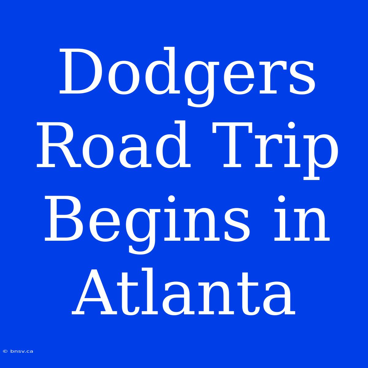 Dodgers Road Trip Begins In Atlanta