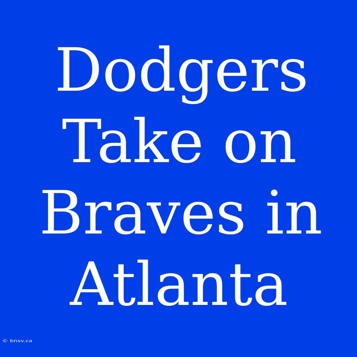 Dodgers Take On Braves In Atlanta