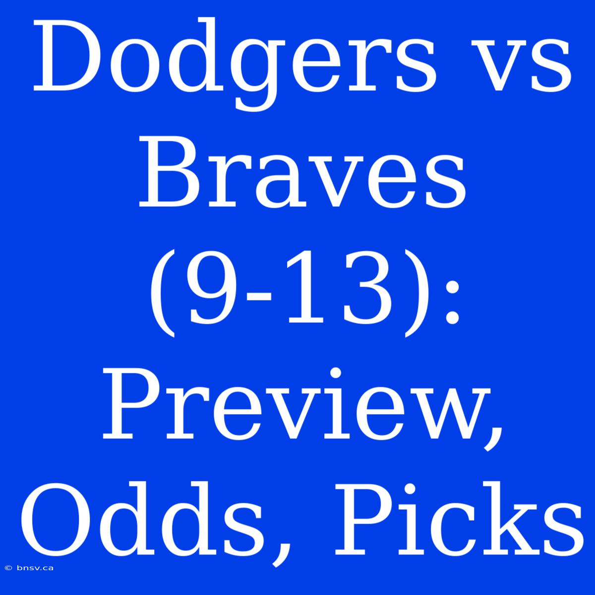 Dodgers Vs Braves (9-13): Preview, Odds, Picks