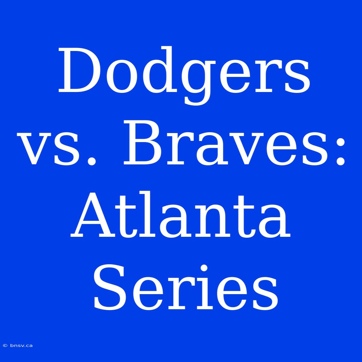 Dodgers Vs. Braves: Atlanta Series