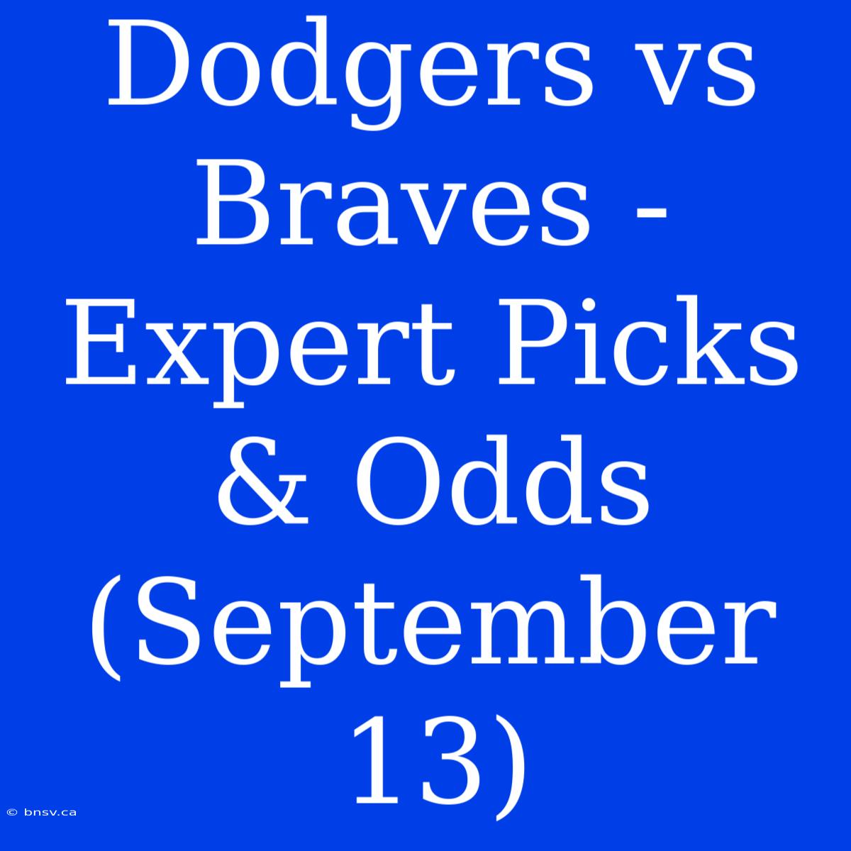 Dodgers Vs Braves - Expert Picks & Odds (September 13)