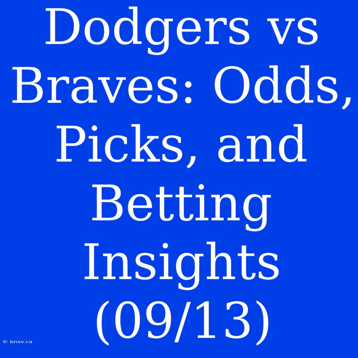 Dodgers Vs Braves: Odds, Picks, And Betting Insights (09/13)