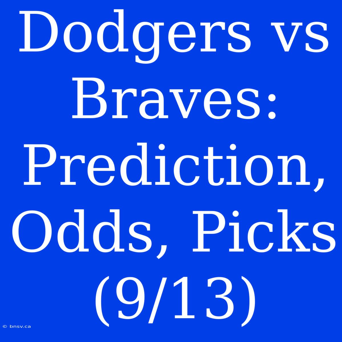 Dodgers Vs Braves: Prediction, Odds, Picks (9/13)