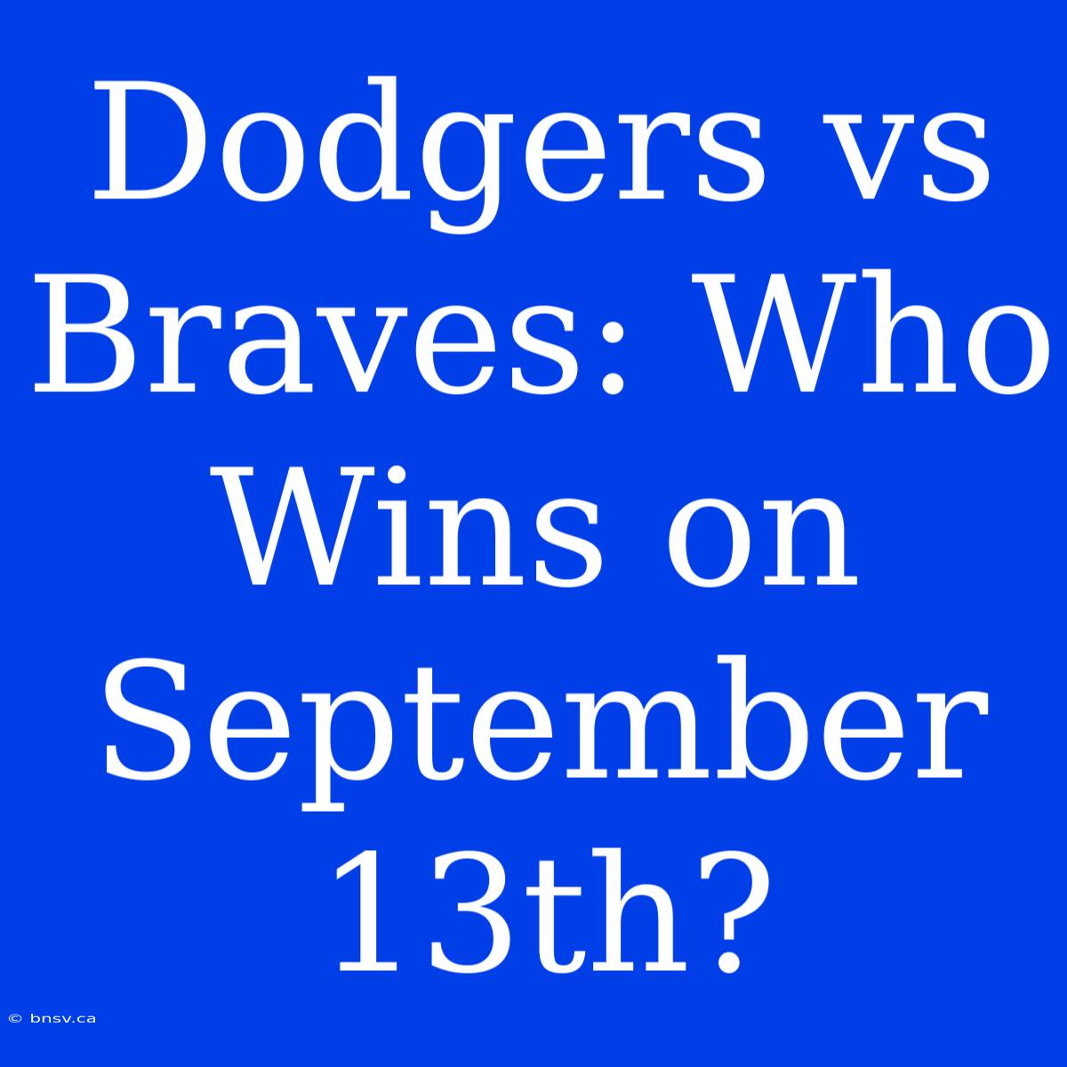 Dodgers Vs Braves: Who Wins On September 13th?