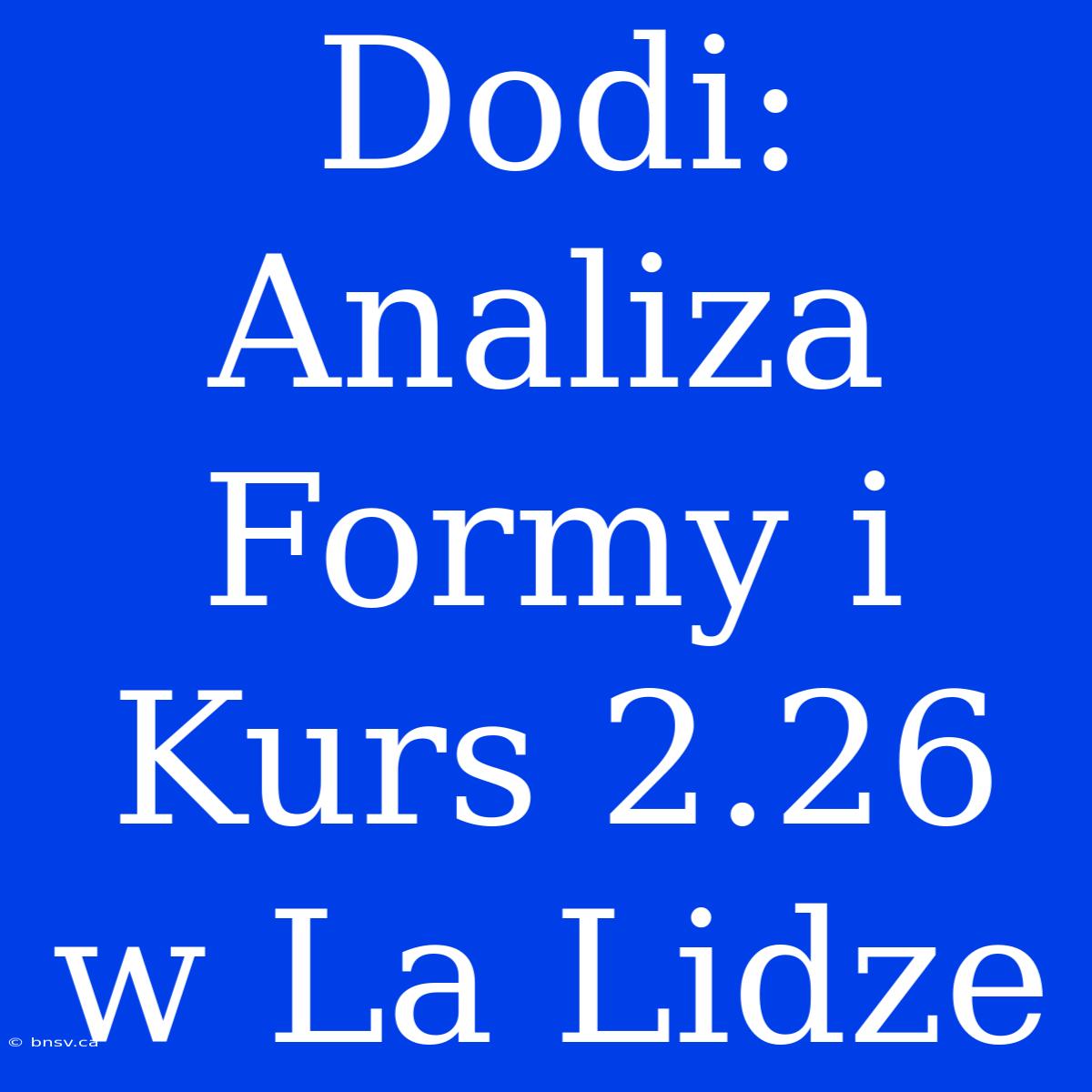 Dodi: Analiza Formy I Kurs 2.26 W La Lidze