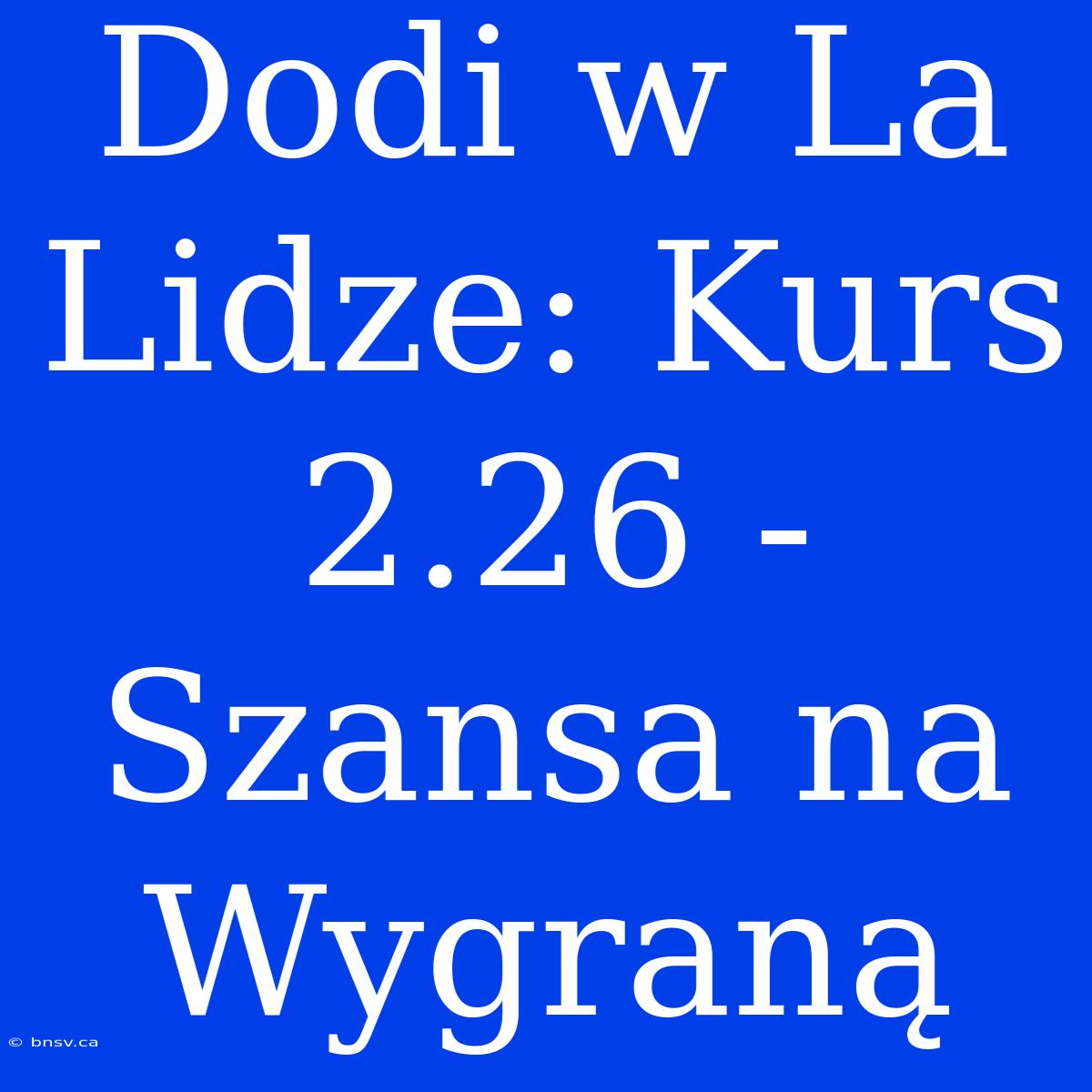 Dodi W La Lidze: Kurs 2.26 - Szansa Na Wygraną