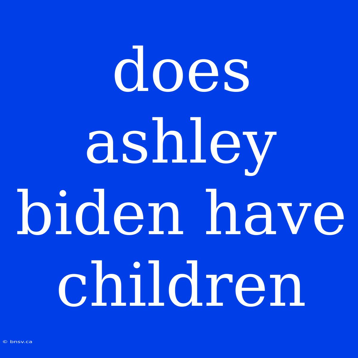 Does Ashley Biden Have Children