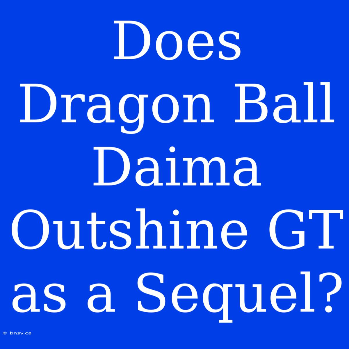 Does Dragon Ball Daima Outshine GT As A Sequel?