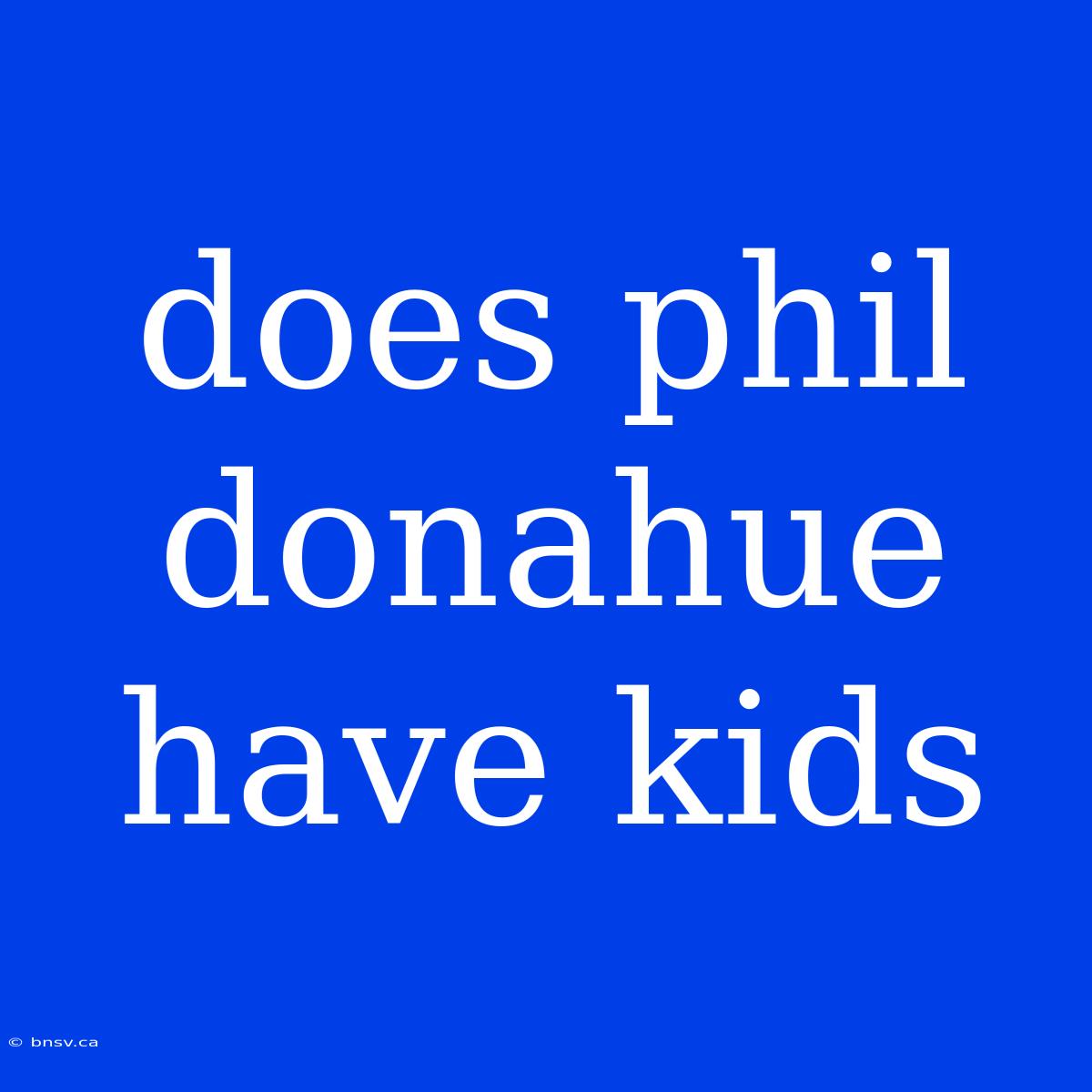 Does Phil Donahue Have Kids