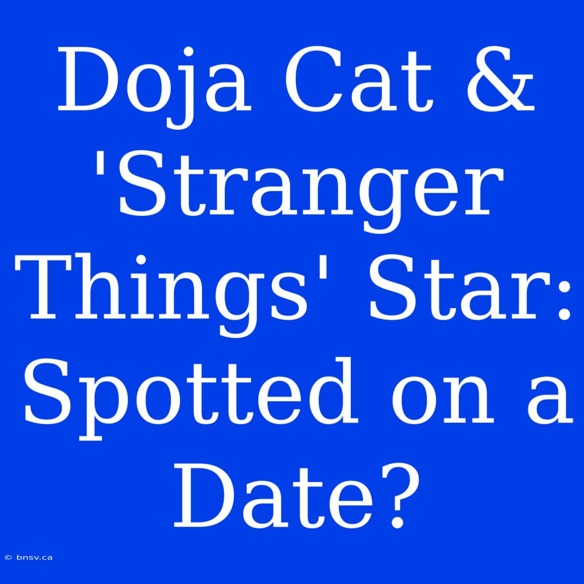 Doja Cat & 'Stranger Things' Star: Spotted On A Date?